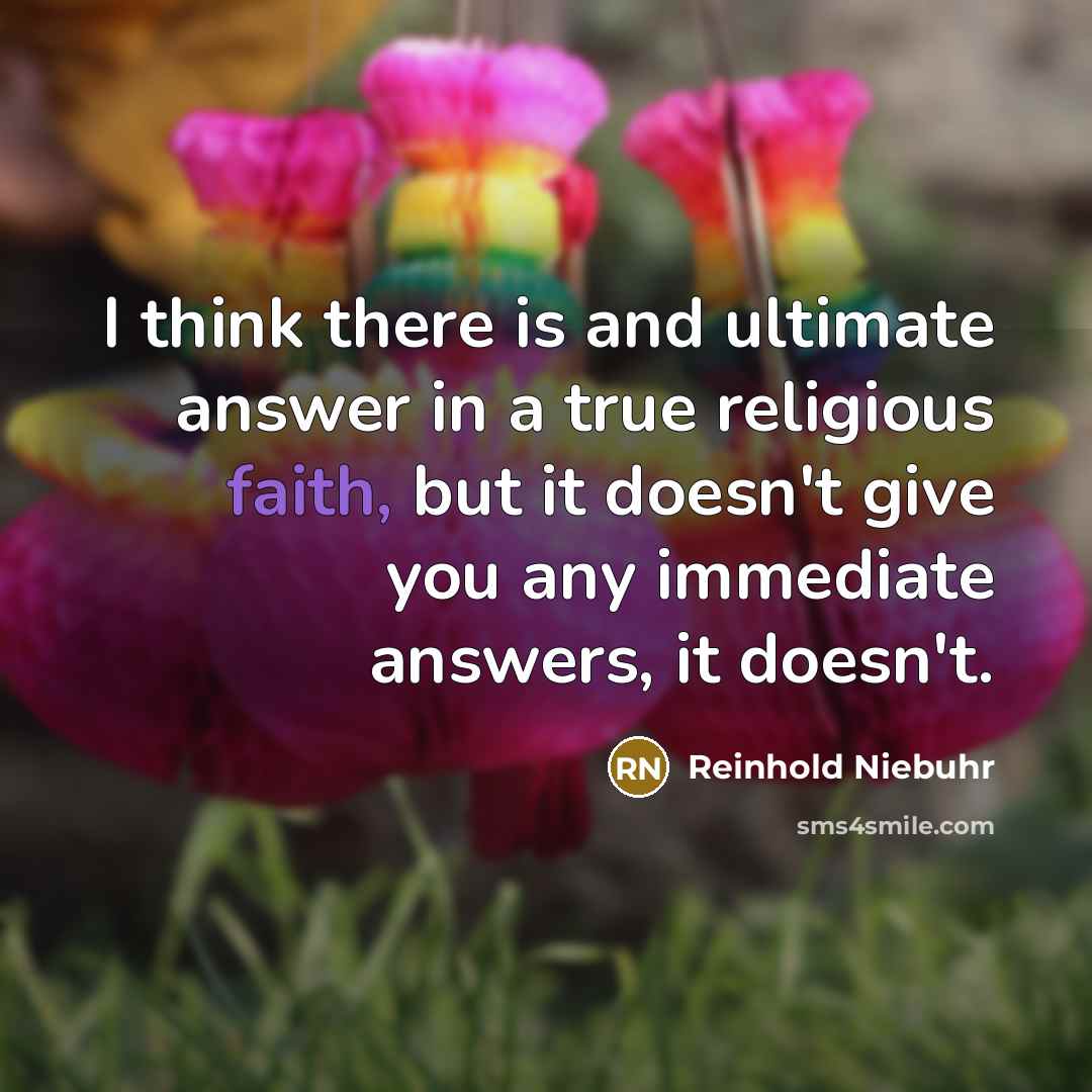 “I think there is and ultimate answer in a true…” quote by Reinhold Niebuhr