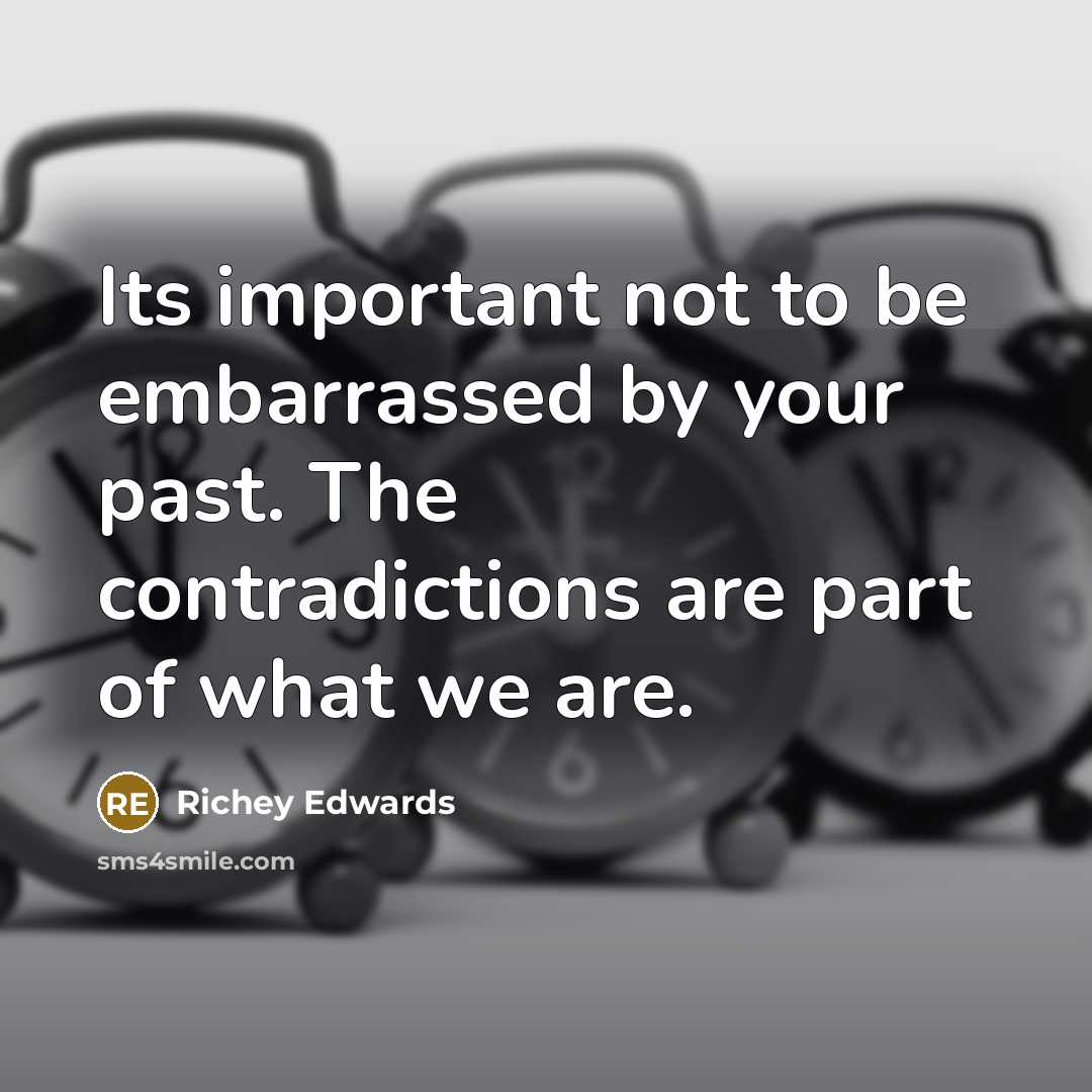 “Its important not to be embarrassed by your past. The…” quote by Richey Edwards