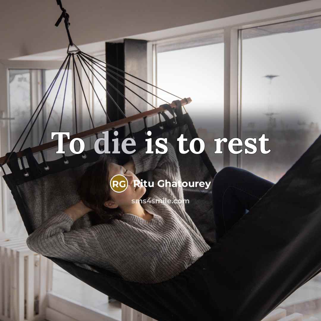 “To die is to rest…” quote by Ritu Ghatourey