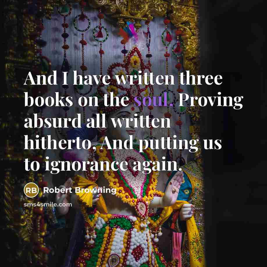 “And I have written three books on the soul, Proving…” quote by Robert Browning