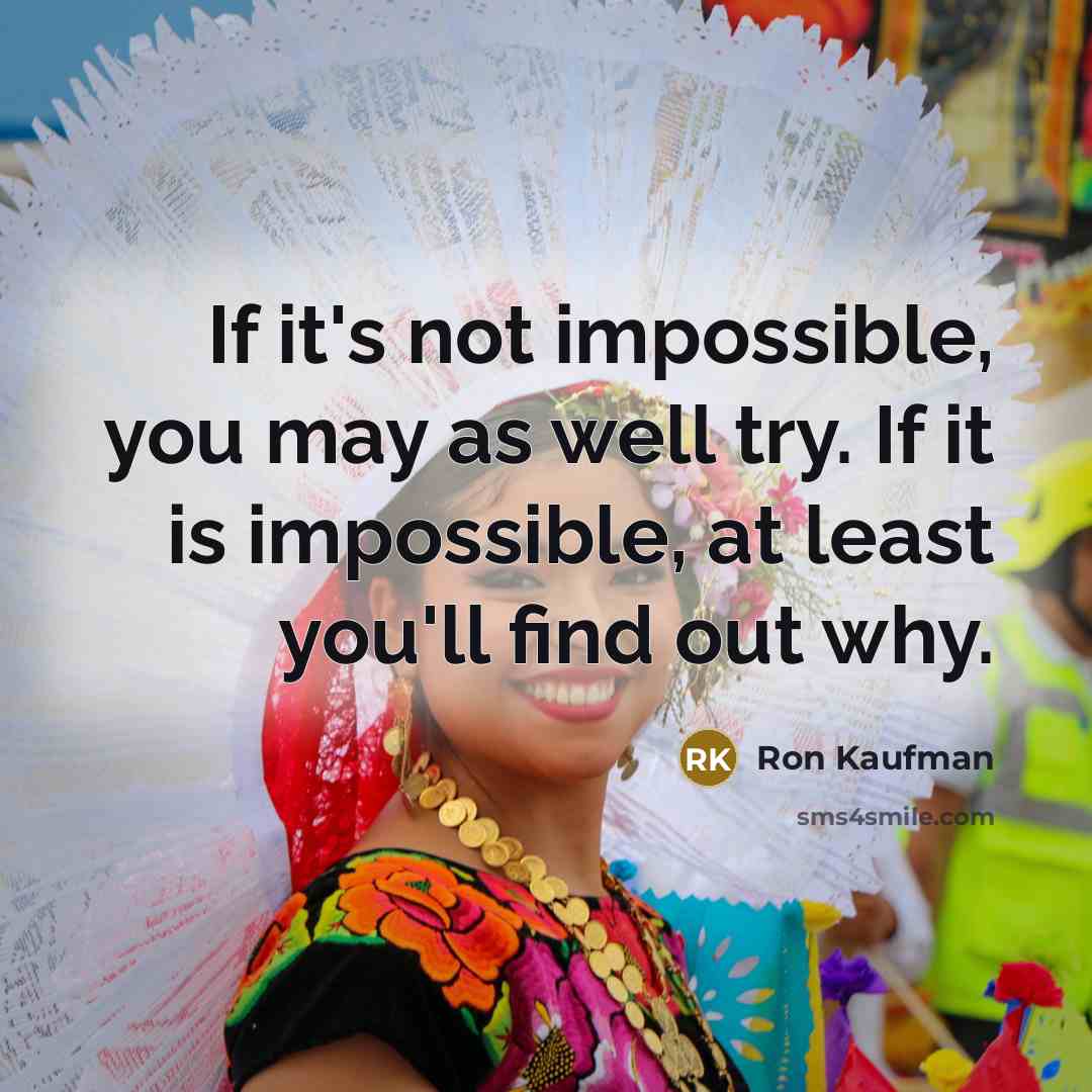 “If it's not impossible, you may as well try. If…” quote by Ron Kaufman
