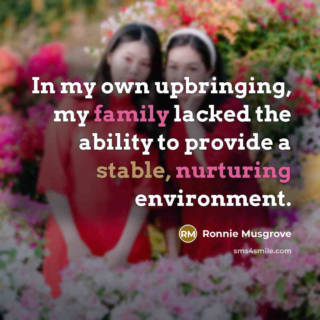 “In my own upbringing, my family lacked the ability to…” quote by Ronnie Musgrove