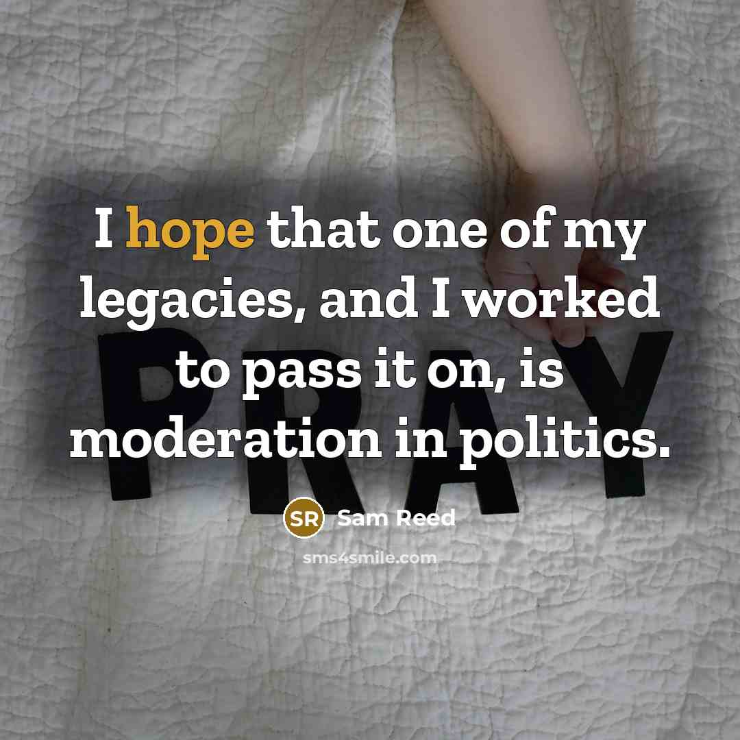 “I hope that one of my legacies, and I worked…” quote by Sam Reed