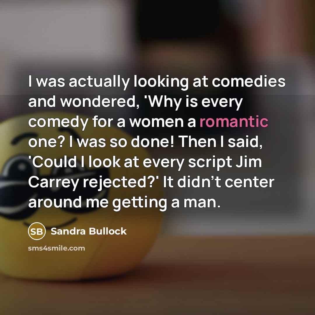 “I was actually looking at comedies and wondered, 'Why is…” quote by Sandra Bullock