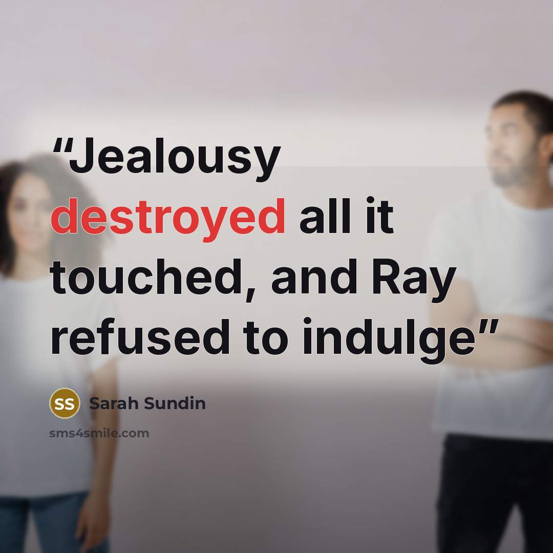 “Jealousy destroyed all it touched, and Ray refused to indulge” quote by Sarah Sundin