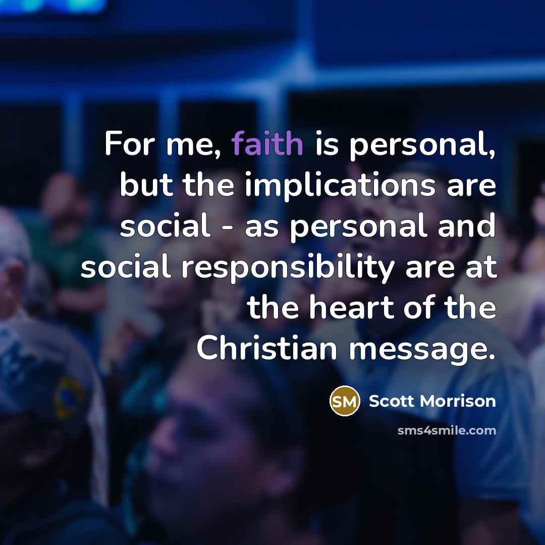 “For me, faith is personal, but the implications are social…” quote by Scott Morrison