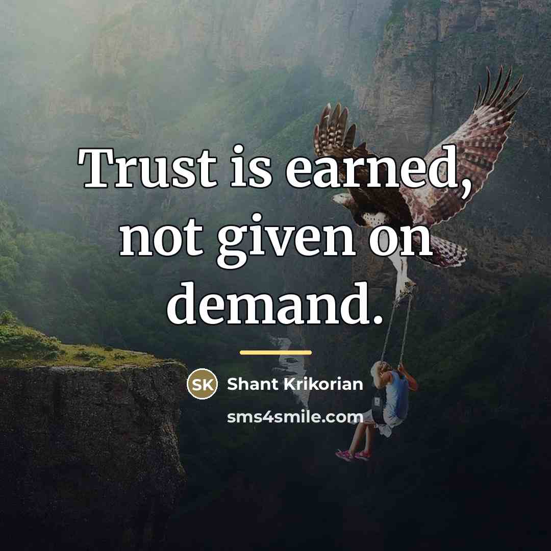 “Trust is earned, not given on demand.…” quote by Shant Krikorian