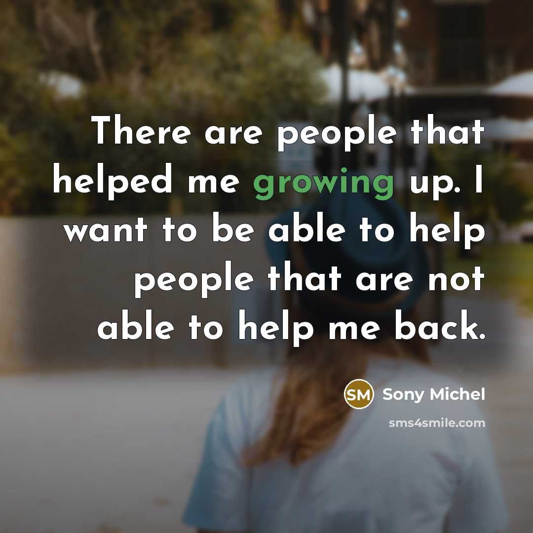 “There are people that helped me growing up. I want…” quote by Sony Michel