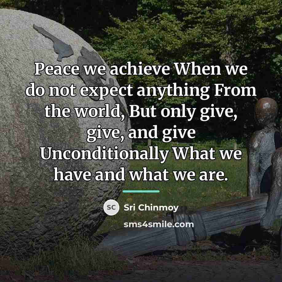“Peace we achieve When we do not expect anything From…” quote by Sri Chinmoy
