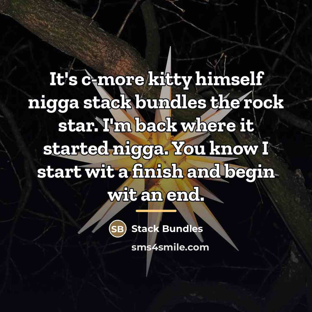 “It's c-more kitty himself nigga stack bundles the rock star.…” quote by Stack Bundles
