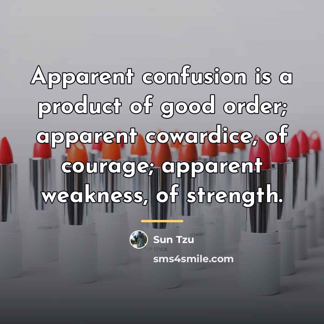 “Apparent confusion is a product of good order; apparent cowardice,…” quote by Sun Tzu