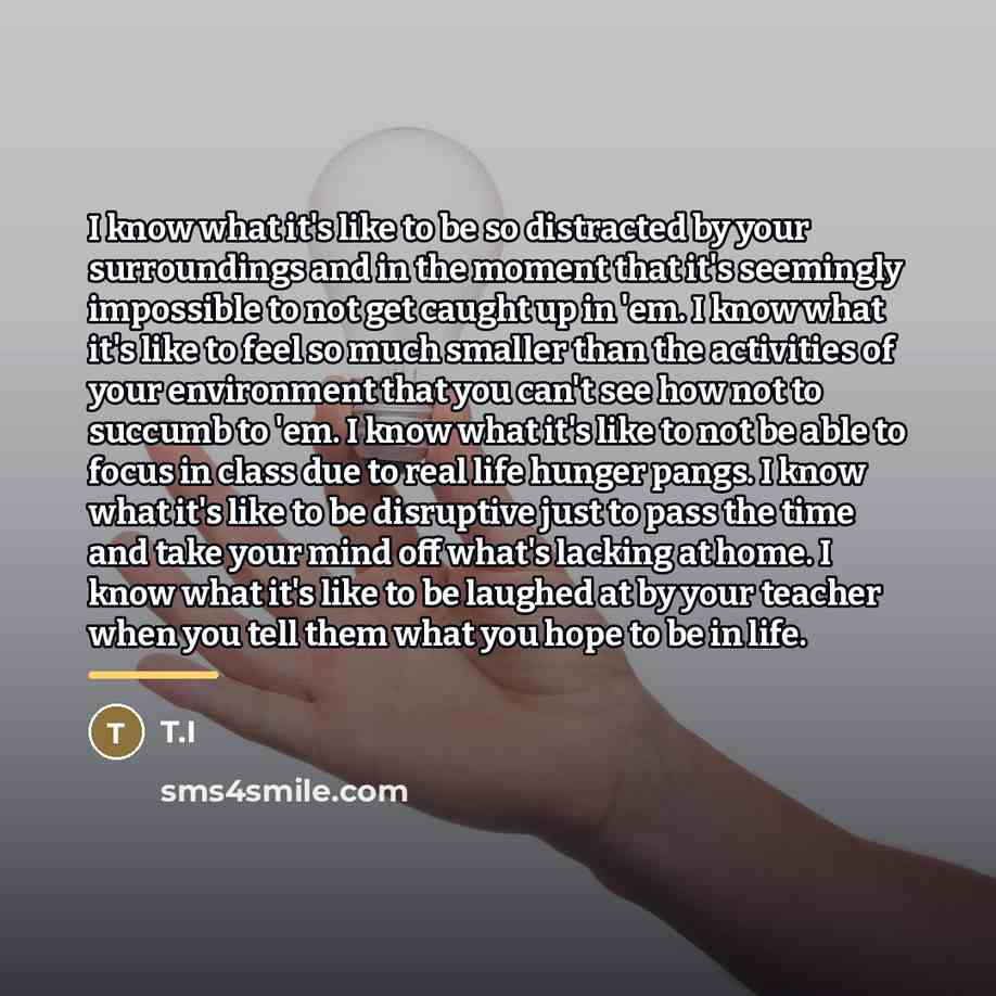 “I know what it's like to be so distracted by…” quote by T.I