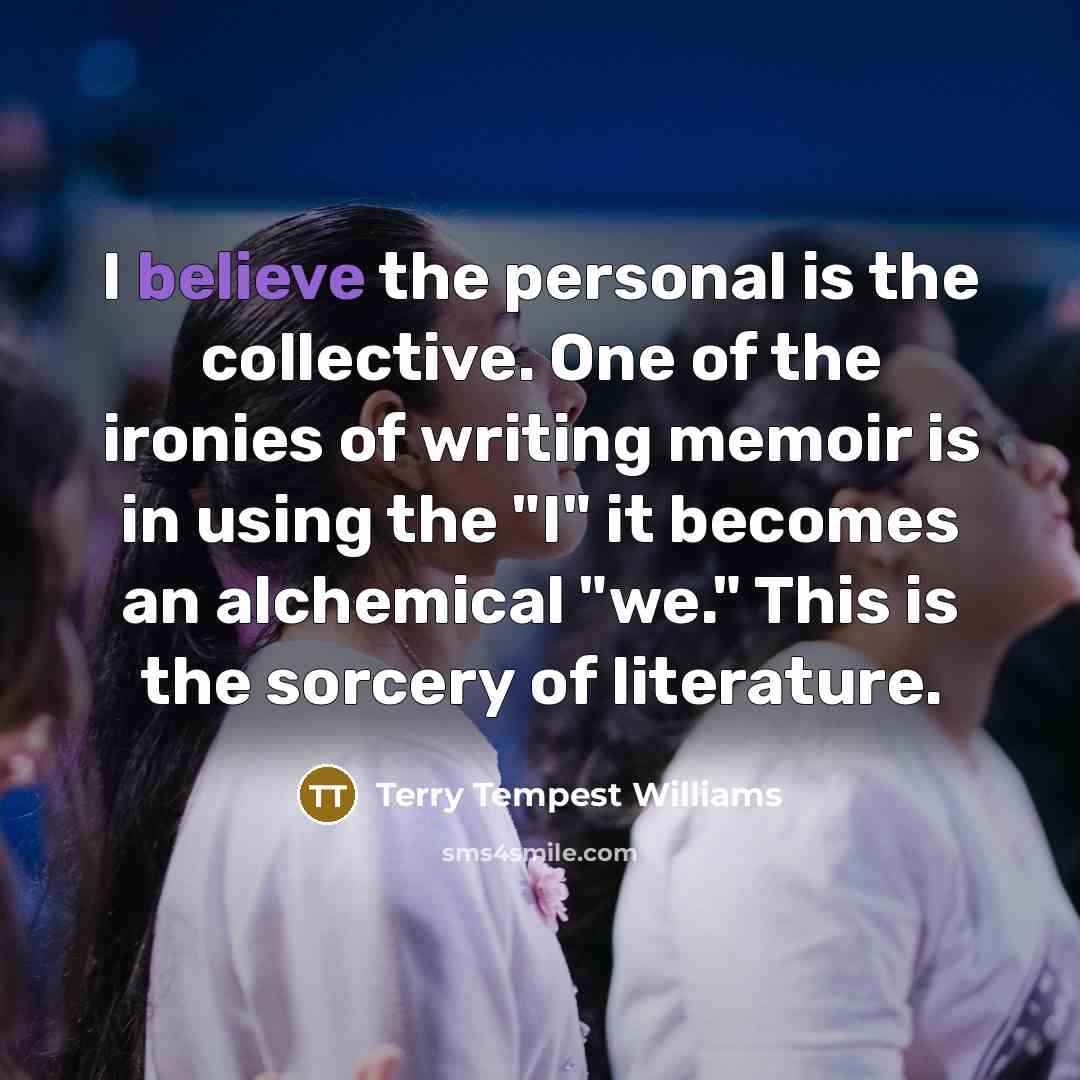 “I believe the personal is the collective. One of the…” quote by Terry Tempest Williams