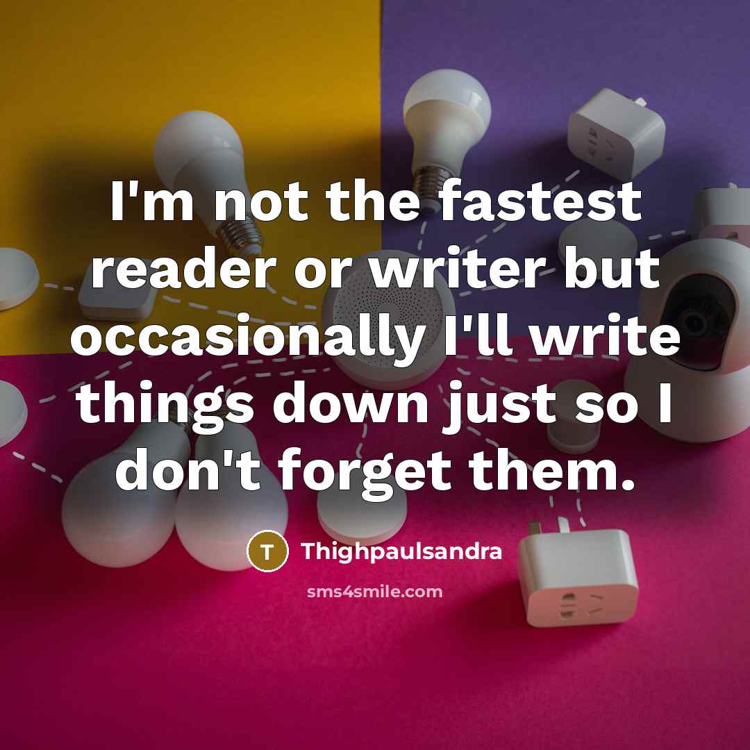 “I'm not the fastest reader or writer but occasionally I'll…” quote by Thighpaulsandra