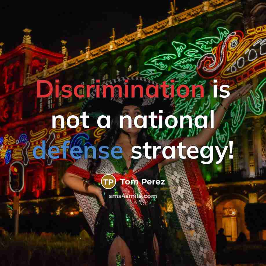 “Discrimination is not a national defense strategy!” quote by Tom Perez
