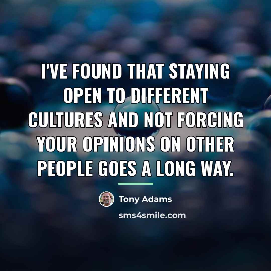 “I've found that staying open to different cultures and not…” quote by Tony Adams