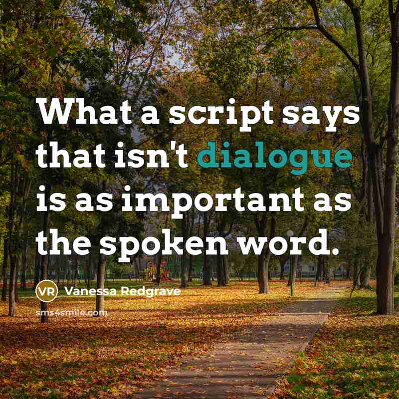 “What a script says that isn't dialogue is as important…” quote by Vanessa Redgrave