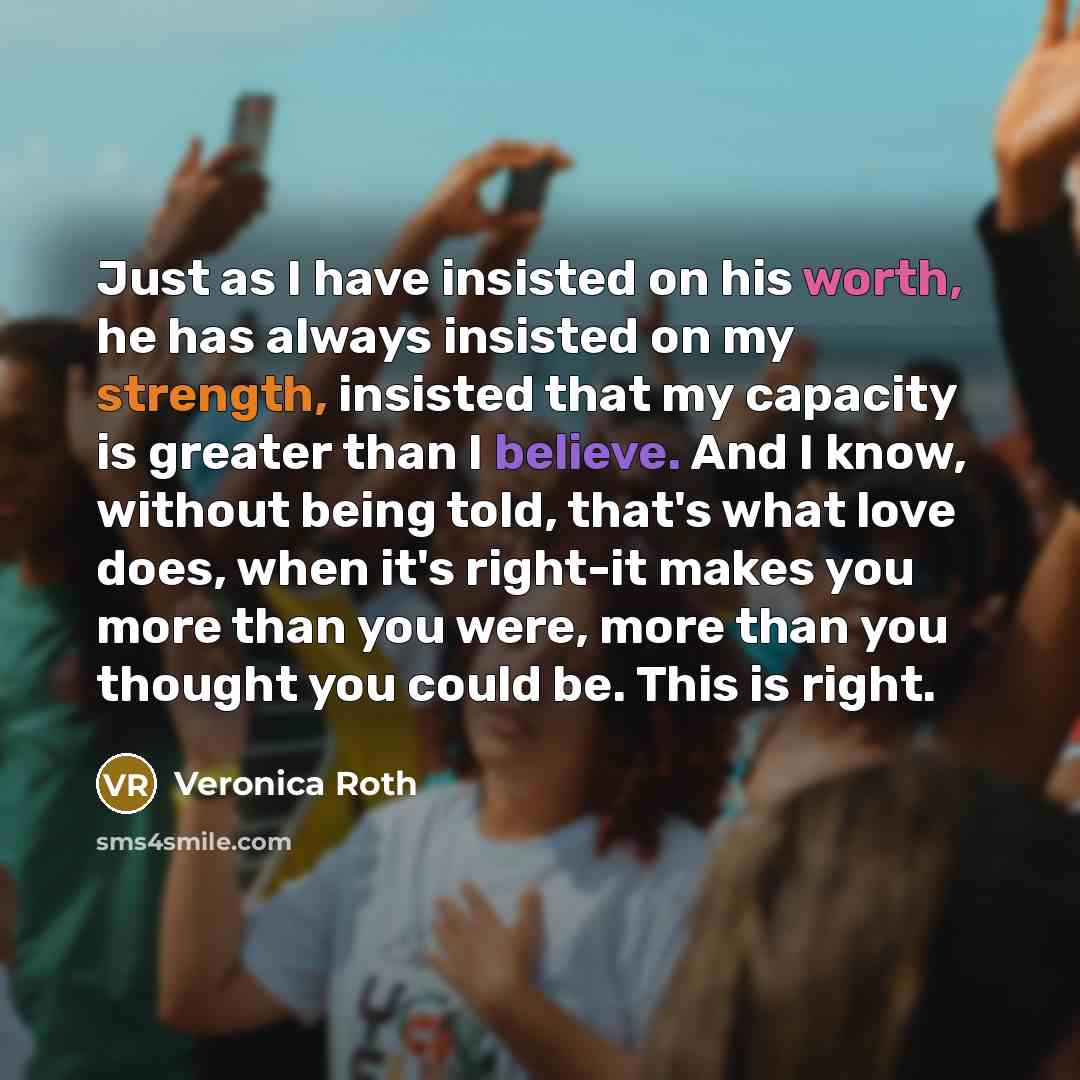 “Just as I have insisted on his worth, he has…” quote by Veronica Roth