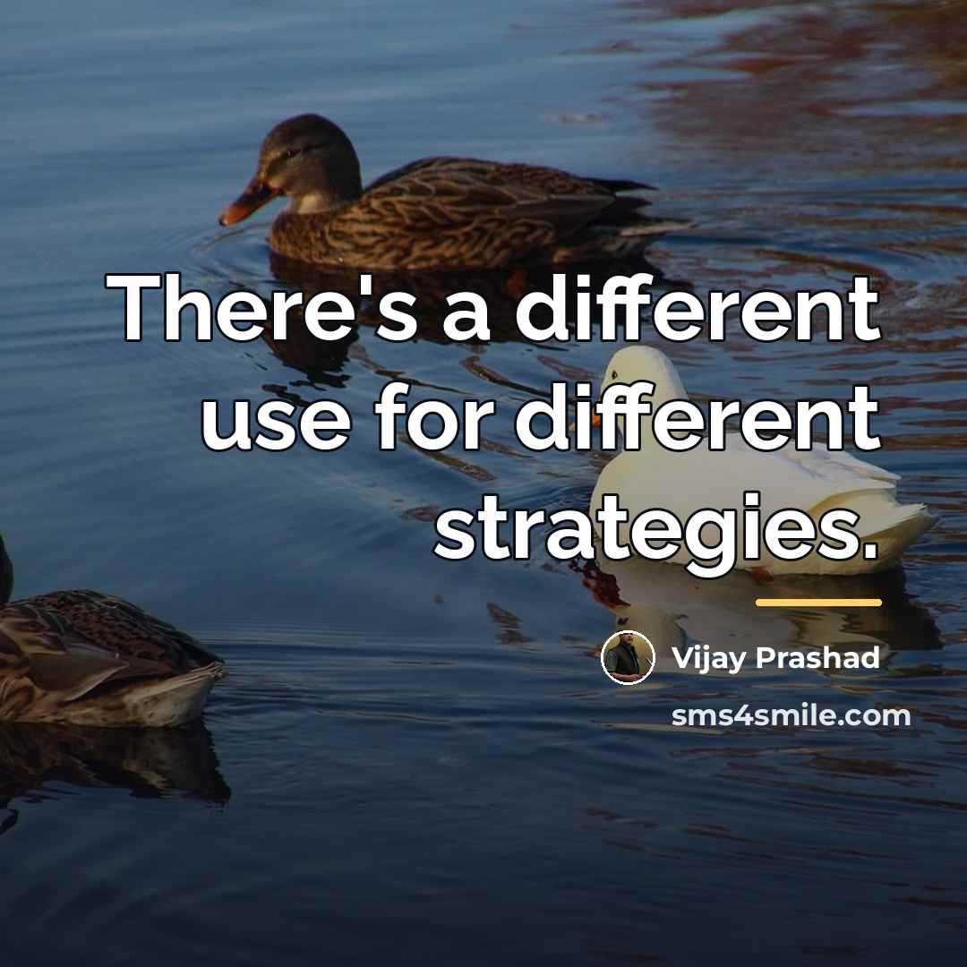 “There's a different use for different strategies.…” quote by Vijay Prashad