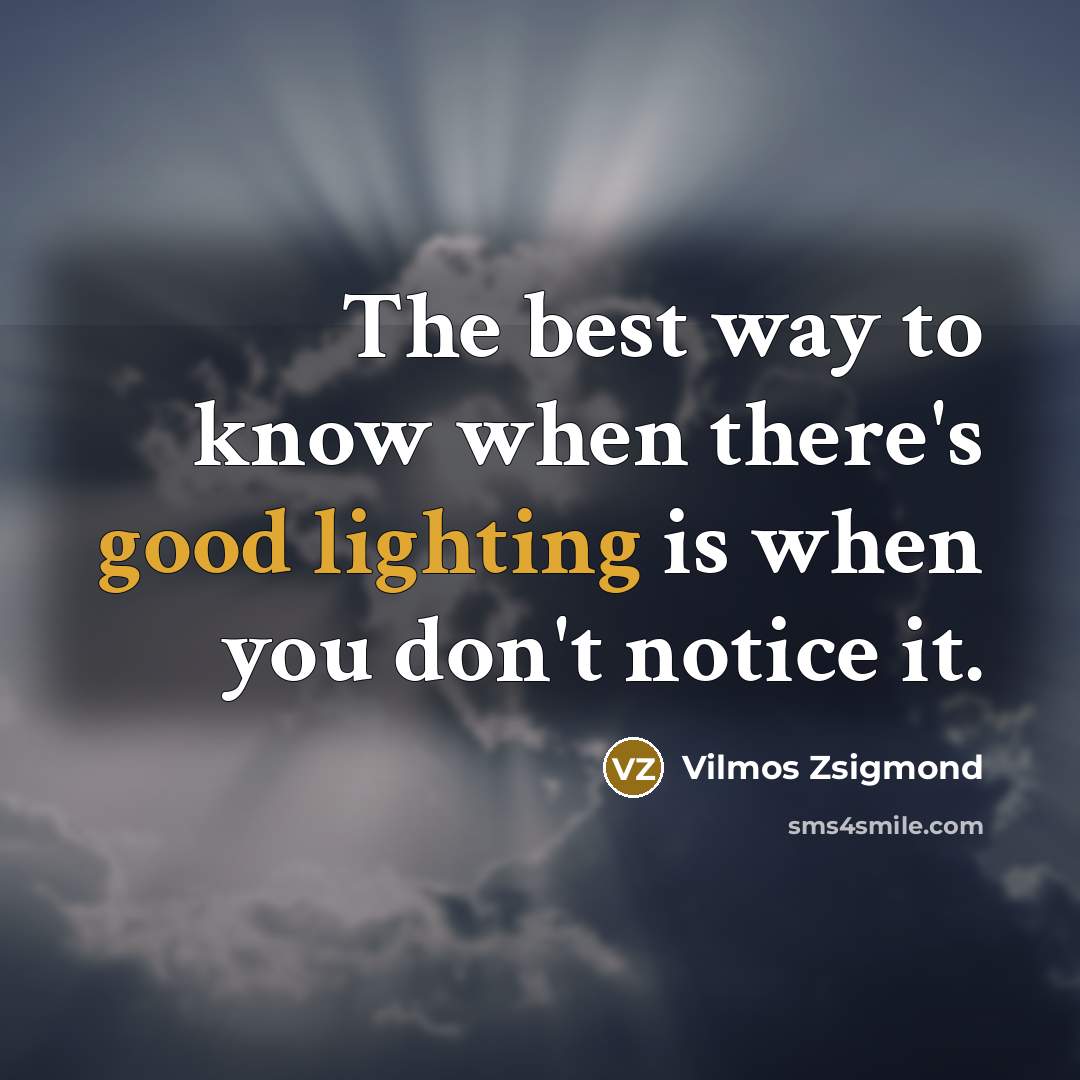 “The best way to know when there's good lighting is…” quote by Vilmos Zsigmond