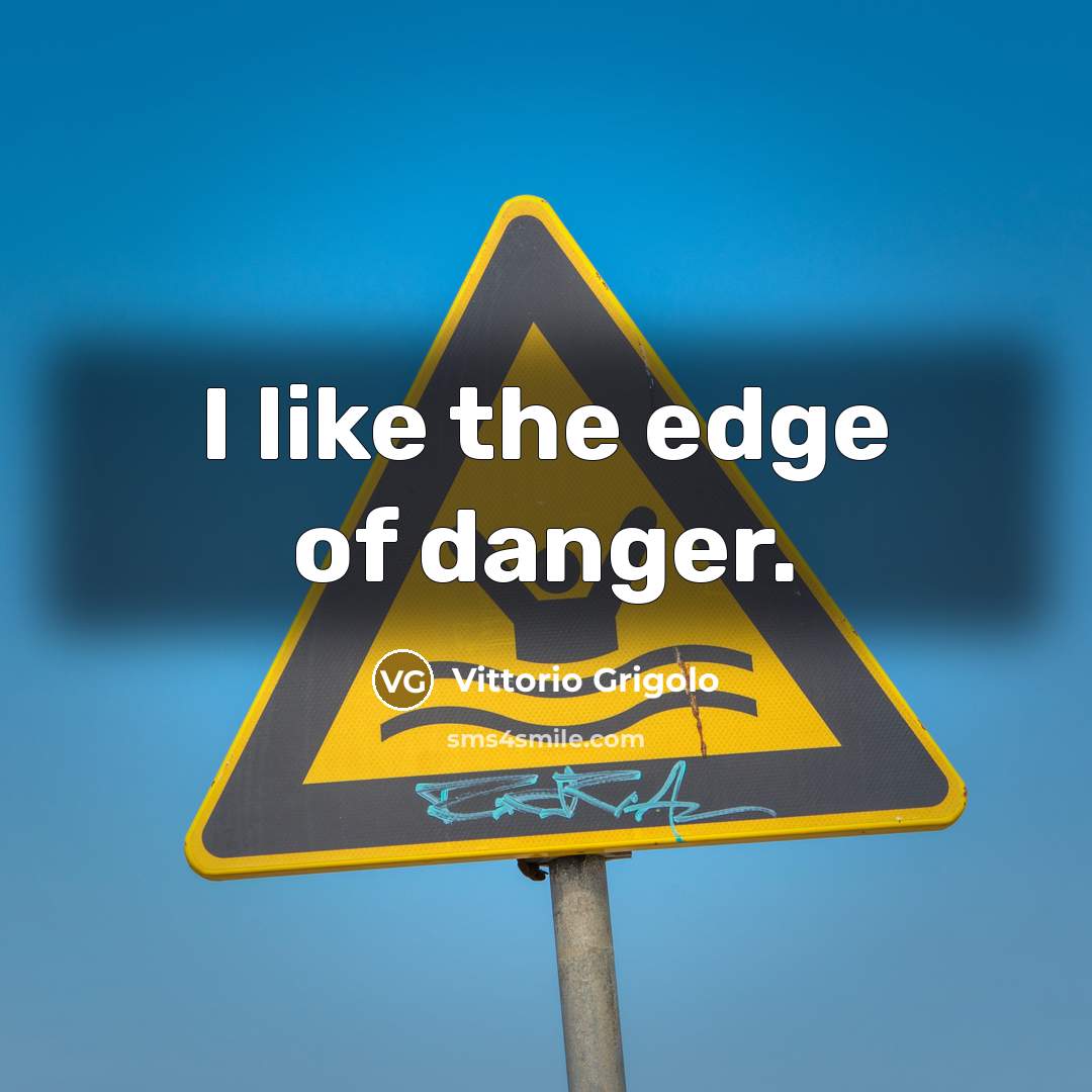 “I like the edge of danger.…” quote by Vittorio Grigolo
