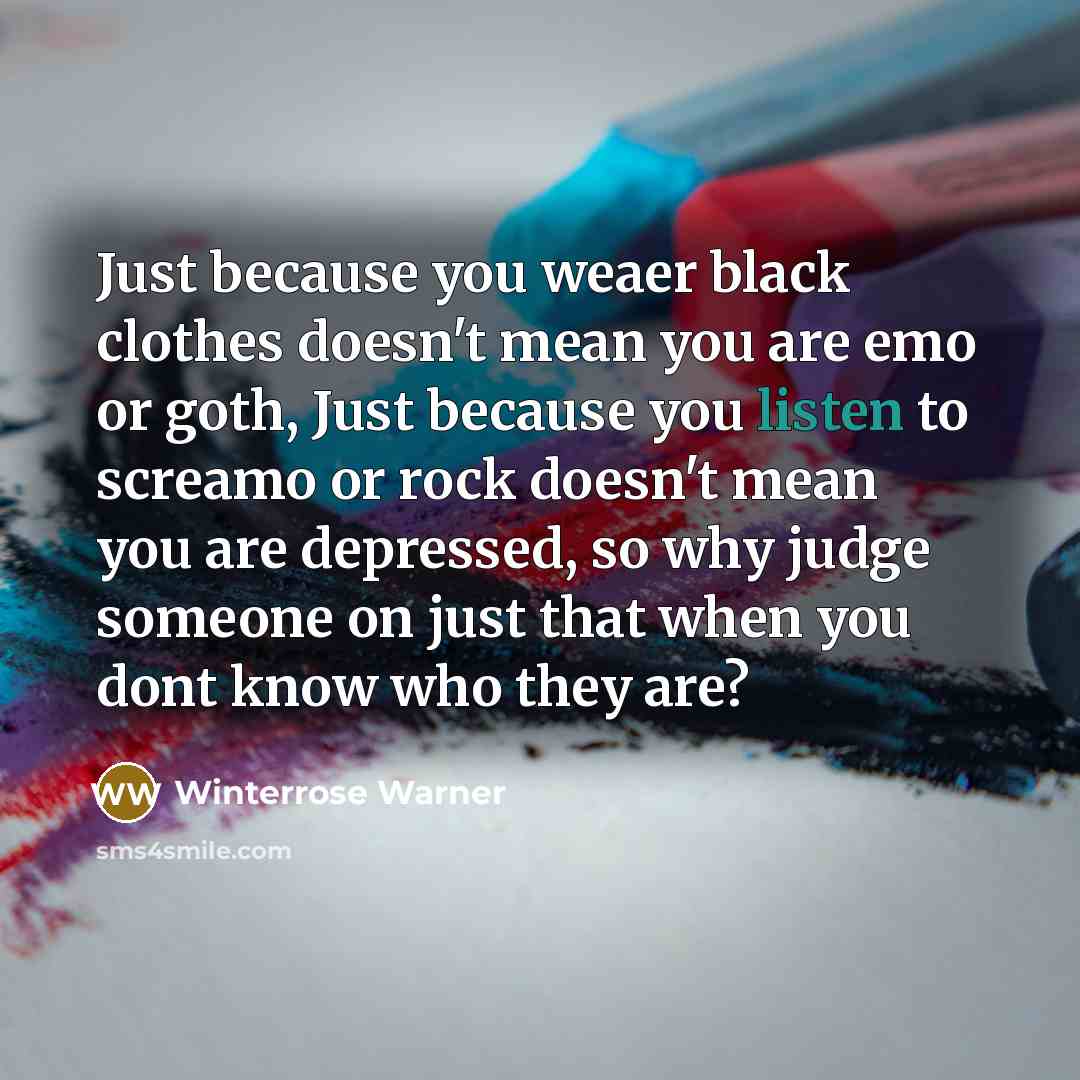 “Just because you weaer black clothes doesn't mean you are…” quote by Winterrose Warner