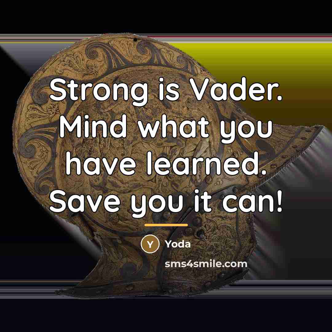 “Strong is Vader. Mind what you have learned. Save you…” quote by Yoda