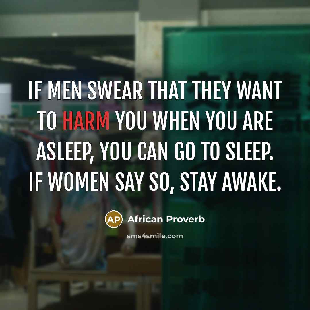 “If men swear that they want to harm you when…” quote by African Proverb