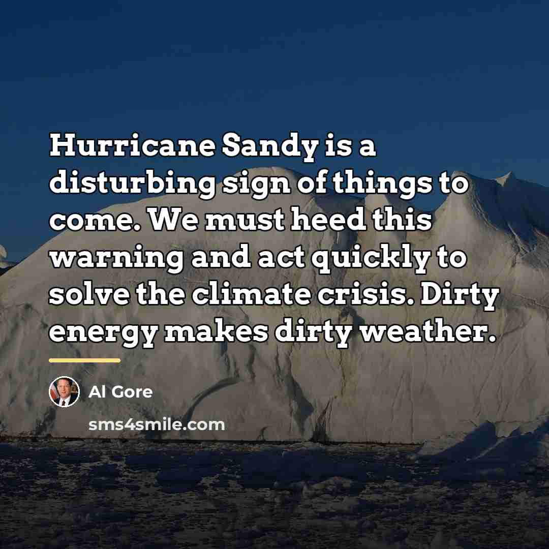 “Hurricane Sandy is a disturbing sign of things to come.…” quote by Al Gore