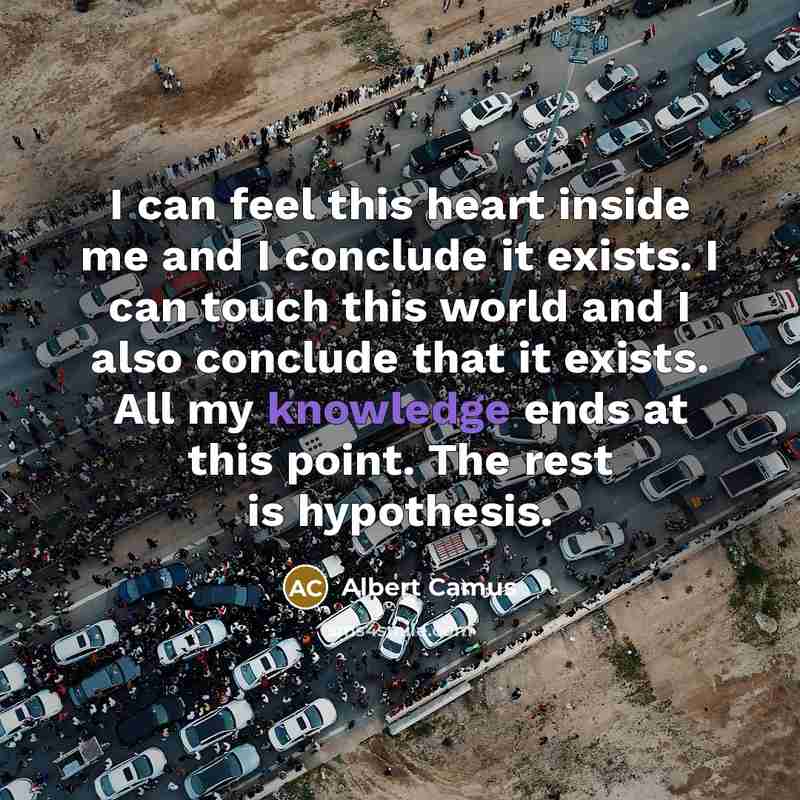 “I can feel this heart inside me and I conclude…” quote by Albert Camus
