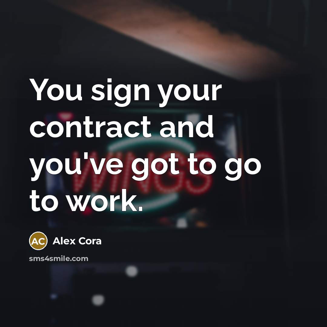“You sign your contract and you've got to go to…” quote by Alex Cora