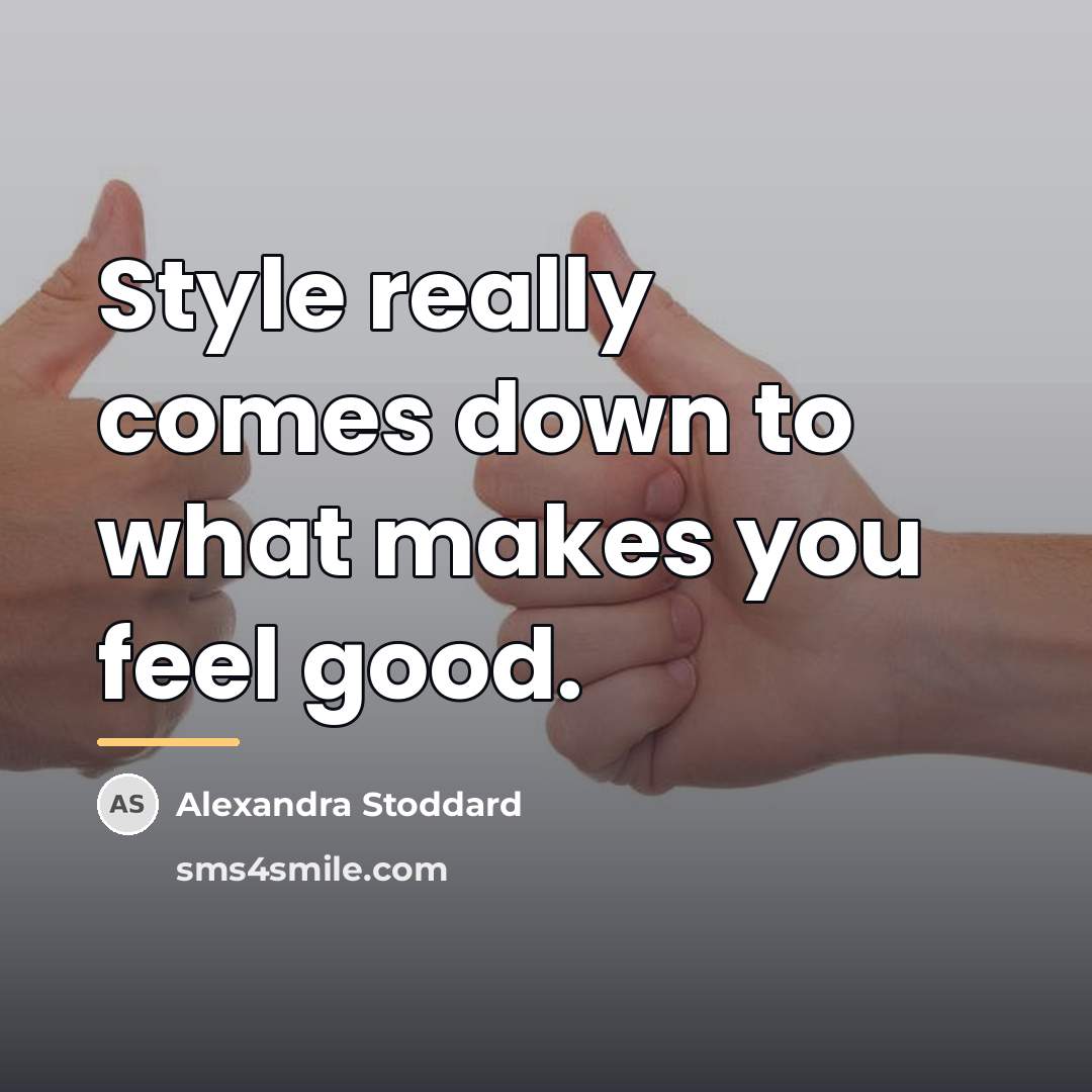 “Style really comes down to what makes you feel good.…” quote by Alexandra Stoddard