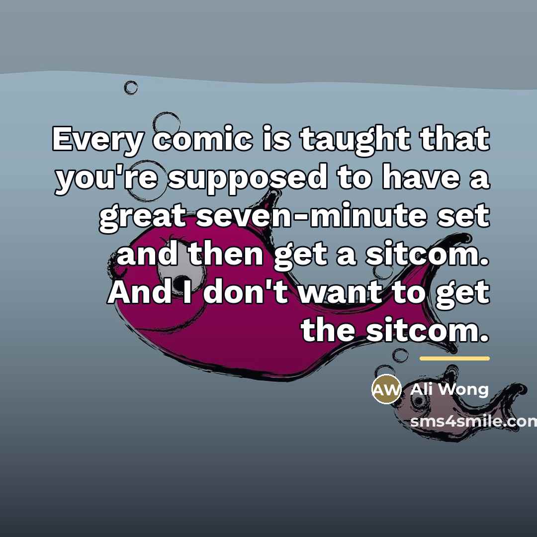 “Every comic is taught that you're supposed to have a…” quote by Ali Wong