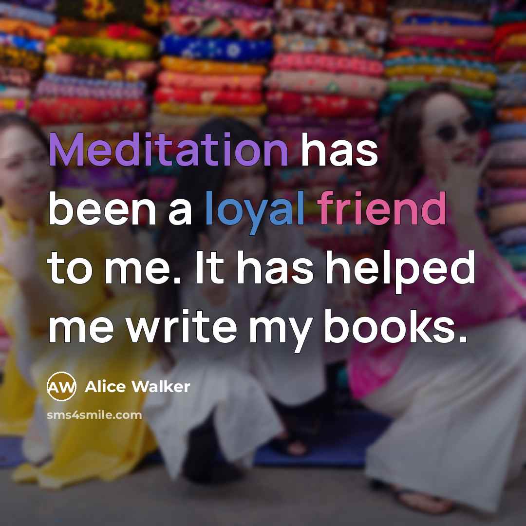 “Meditation has been a loyal friend to me. It has…” quote by Alice Walker