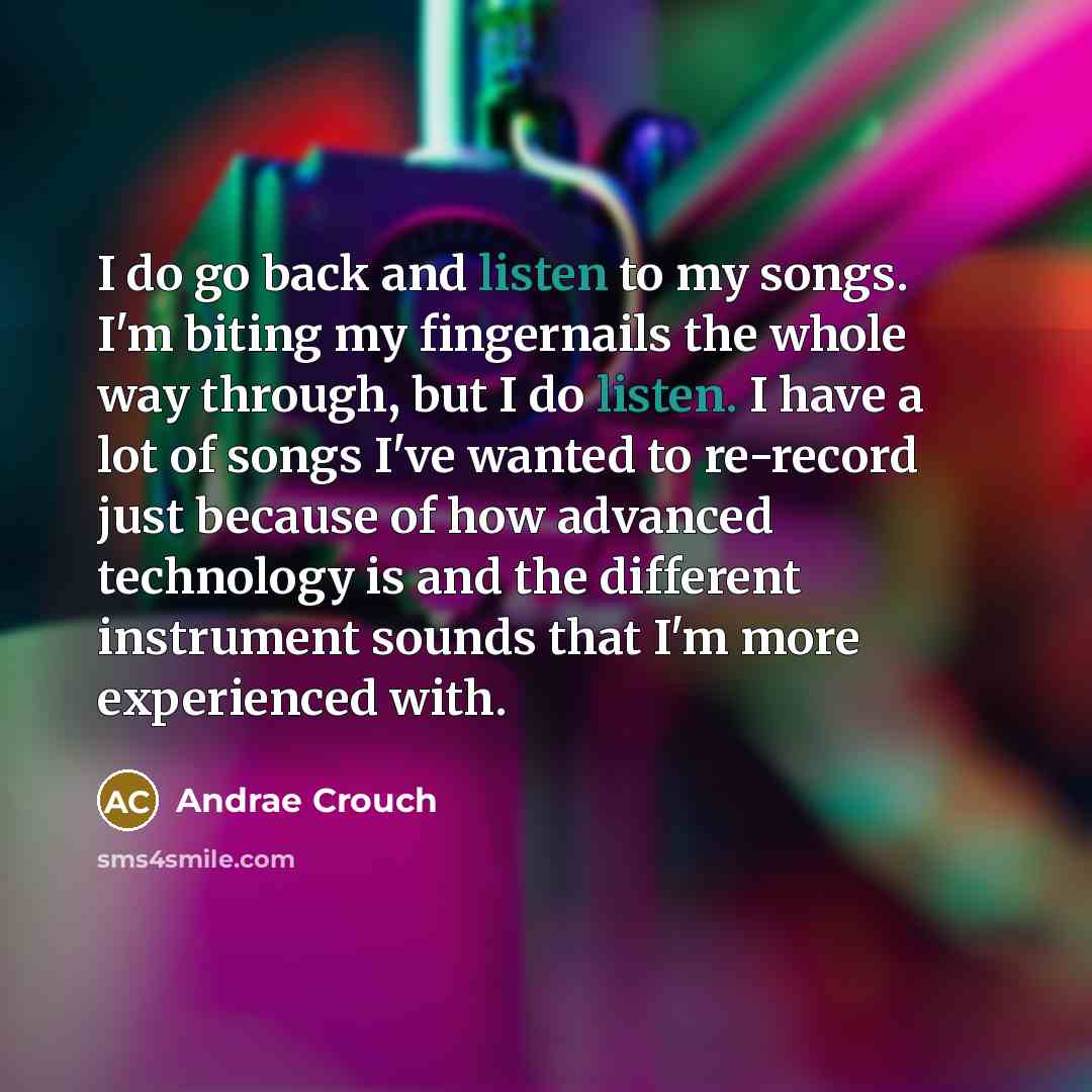 “I do go back and listen to my songs. I'm…” quote by Andrae Crouch