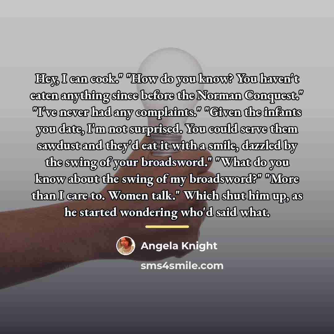 “Hey, I can cook." "How do you know? You haven't…” quote by Angela Knight
