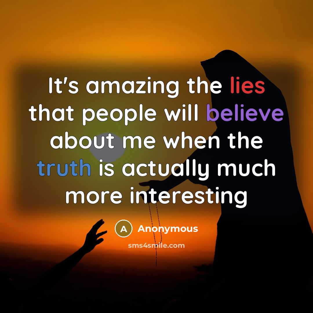 “It's amazing the lies that people will believe about me…” quote by Anonymous