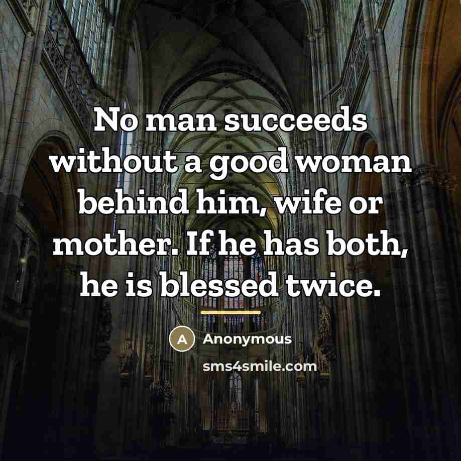 “No man succeeds without a good woman behind him, wife…” quote by Anonymous
