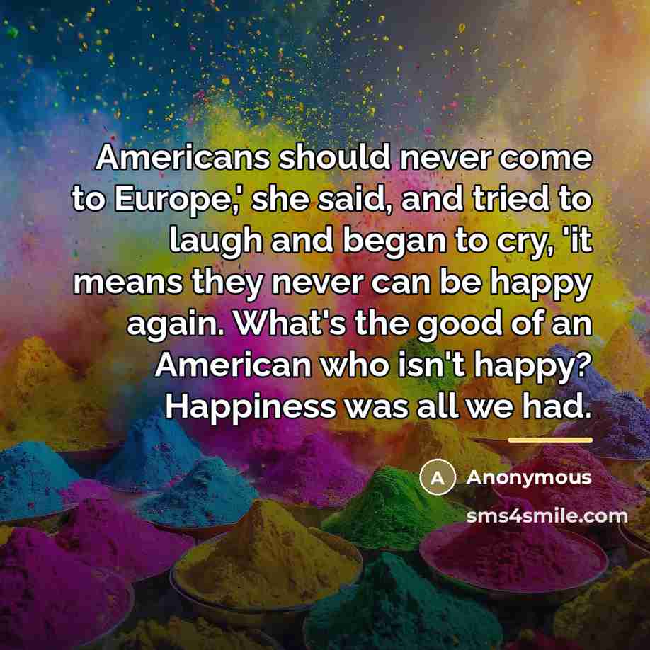 “Americans should never come to Europe,' she said, and tried…” quote by Anonymous