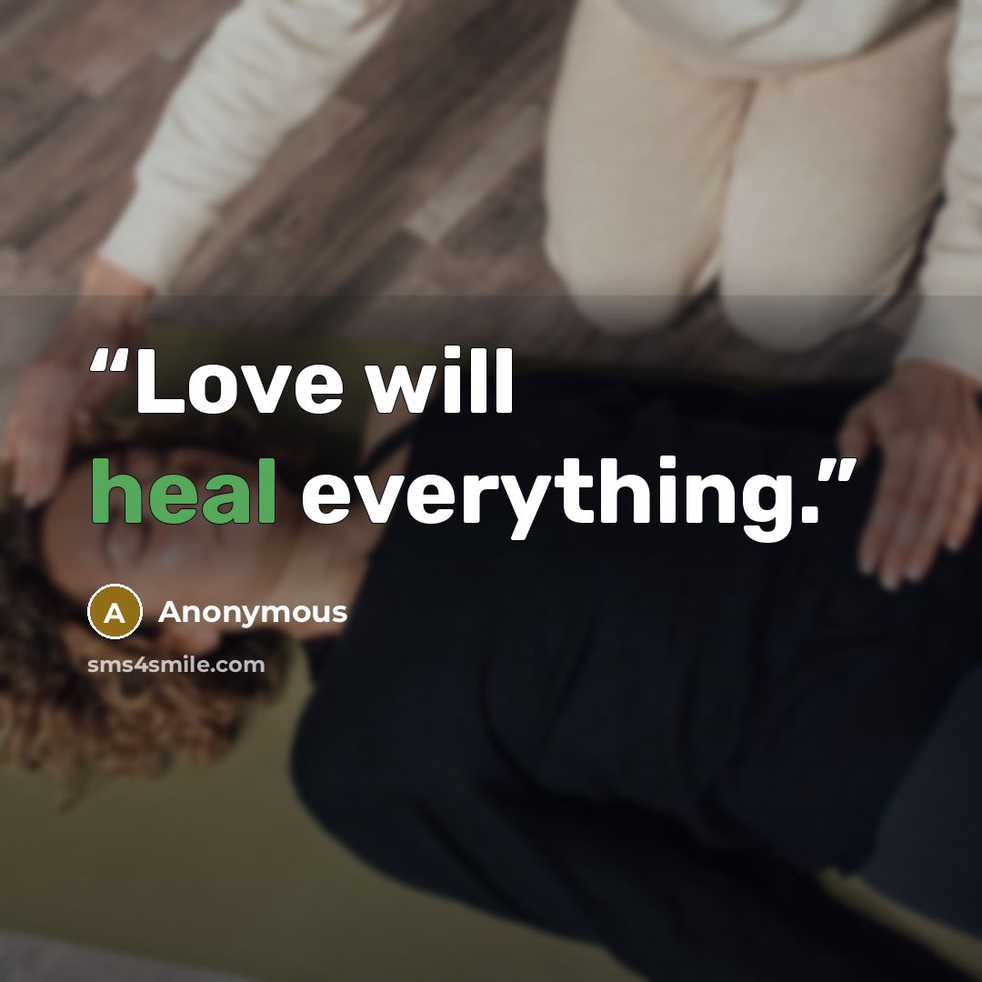 “Love will heal everything.” quote by Anonymous