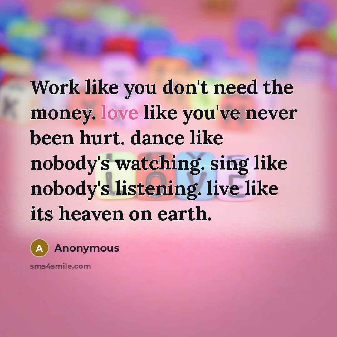 “Work like you don't need the money. love like you've…” quote by Anonymous