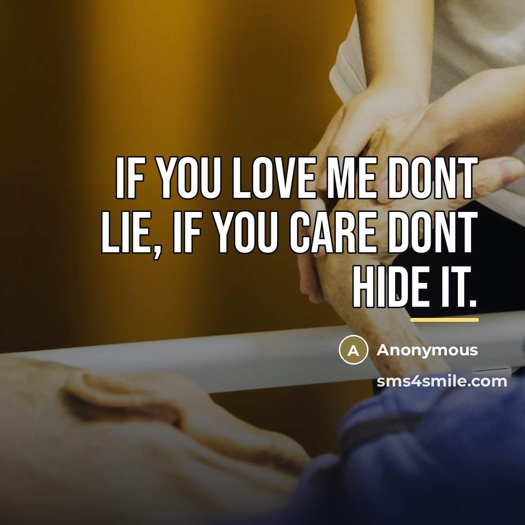 “If you love me dont lie, if you care dont…” quote by Anonymous