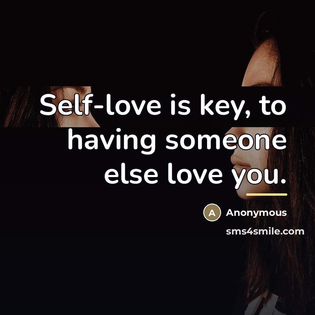 “Self-love is key, to having someone else love you.…” quote by Anonymous