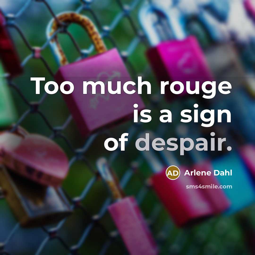 “Too much rouge is a sign of despair.…” quote by Arlene Dahl
