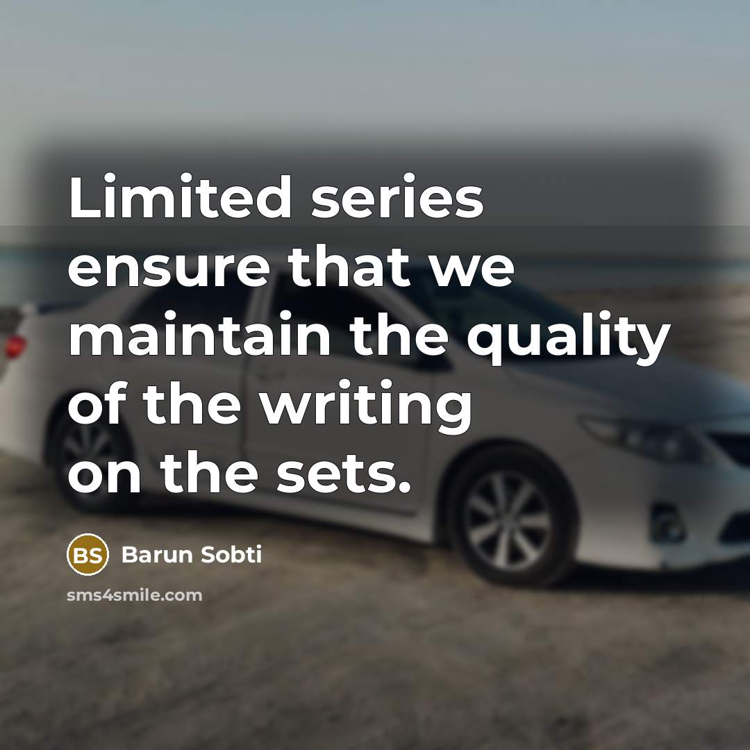 “Limited series ensure that we maintain the quality of the…” quote by Barun Sobti