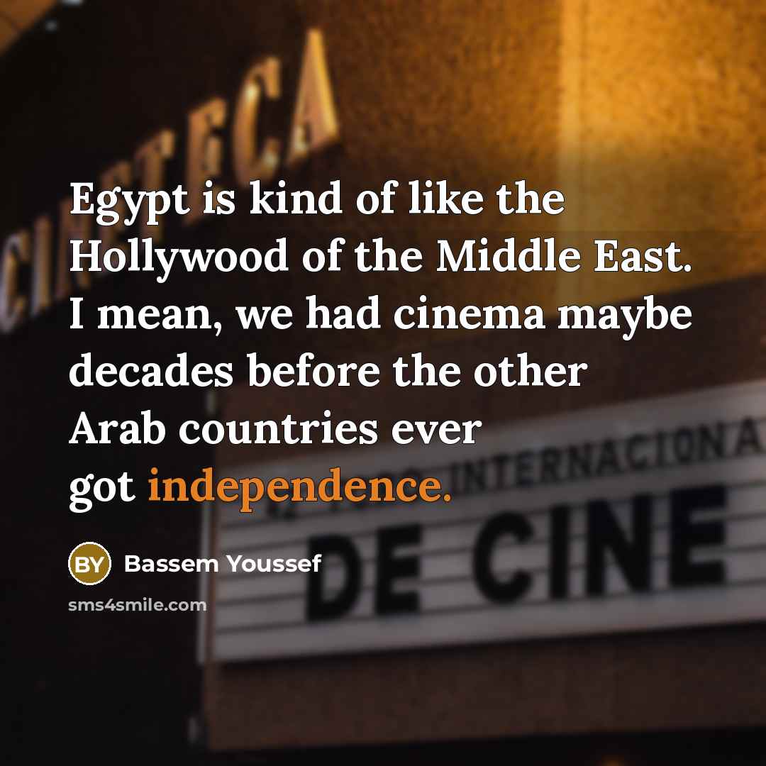 “Egypt is kind of like the Hollywood of the Middle…” quote by Bassem Youssef