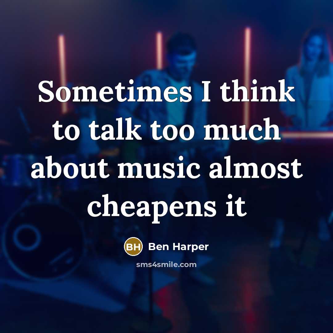 “Sometimes I think to talk too much about music almost…” quote by Ben Harper