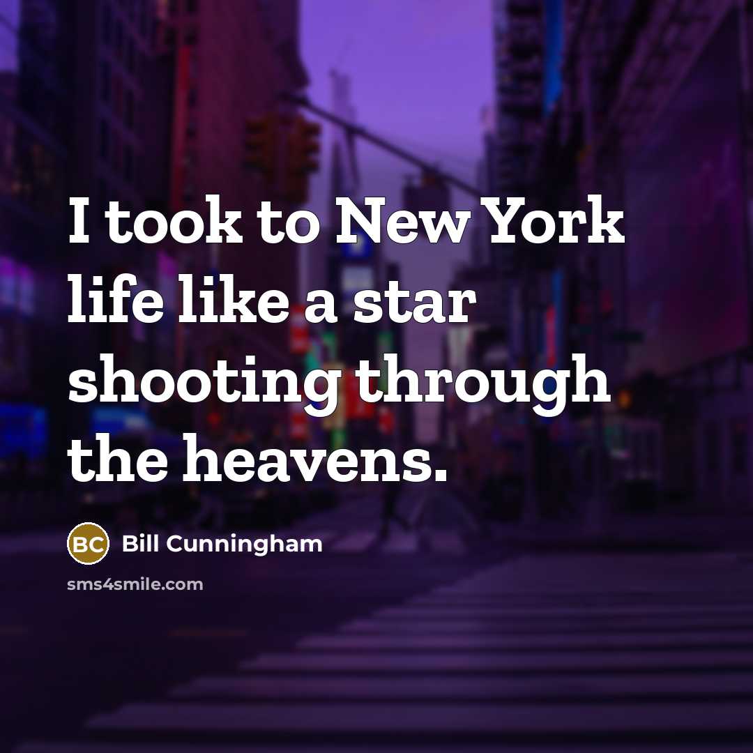 “I took to New York life like a star shooting…” quote by Bill Cunningham