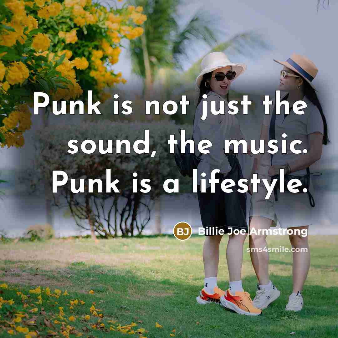 “Punk is not just the sound, the music. Punk is…” quote by Billie Joe Armstrong