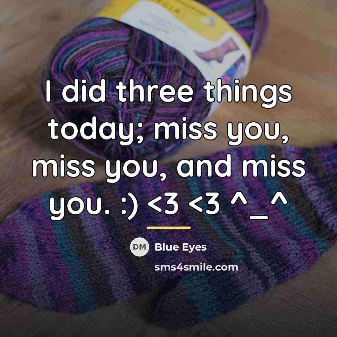 “I did three things today; miss you, miss you, and…” quote by Blue Eyes